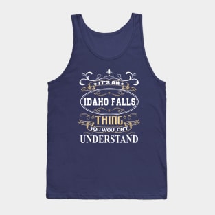 It's An Idaho Falls Thing You Wouldn't Understand Tank Top